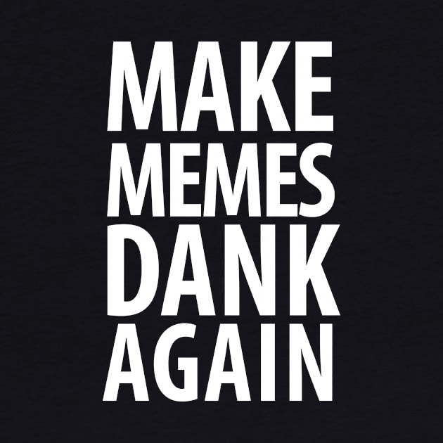 Make memes dank again! by miskel